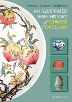 An Illustrated Brief History of Chinese Porcelain: History - Culture - Aesthetics 1602201730 Book Cover