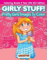 Girly Stuff! Pretty Girls Images To Color - Coloring Books 5 Year Old Girl Edition 1683231155 Book Cover