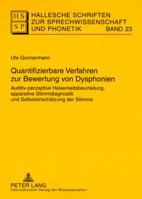 Quantifizierbare Verfahren Zur Bewertung Von Dysphonien: Auditiv-Perzeptive Heiserkeitsbeurteilung, Apparative Stimmdiagnostik Und Selbsteinschaetzung 3631573324 Book Cover