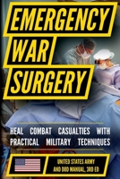 Emergency War Surgery: The Survivalist's Medical Desk Reference B0DTYV9M69 Book Cover