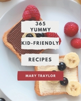 365 Yummy Kid-Friendly Recipes: The Best-ever of Yummy Kid-Friendly Cookbook B08PJG9Z94 Book Cover
