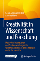 Kreativität in Wissenschaft und Forschung: Methoden, Inspirationen und Praxisanwendungen für WissenschaftlerInnen an Hochschulen und in der Industrie (German Edition) 3658514795 Book Cover
