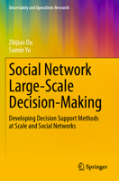 Social Network Large-Scale Decision-Making: Developing Decision Support Methods at Scale and Social Networks 9819977932 Book Cover