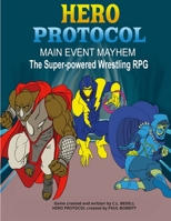 Hero Protocol - Main Event Mayhem: The Super-Powered Wrestling RPG 1678005606 Book Cover
