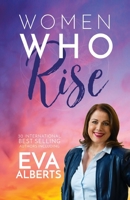 Women Who Rise- Eva Alberts: 30 International Best Selling Author Including 1948927071 Book Cover