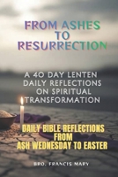 FROM ASHES TO RESURRECTION: A 40-day Lenten Daily Reflections on Spiritual Transformation B0GQQ9Z4SJ Book Cover