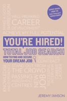 You're Hired! Total Job Search (Second Edition): CVS, Interview Questions & Answers, Assessment Centres, Networking and Using Social Media to Secure Y 1844555895 Book Cover