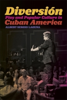 Diversi�n: Play and Popular Culture in Cuban America 1479846147 Book Cover