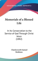 Memorials Of A Blessed Life: In Its Consecration To The Service Of God Through Christ Jesus 1166569853 Book Cover