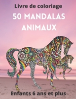 50 Mandalas animaux Livre de coloriage Enfants 6 ans et plus: Livre à colorier | Mandalas animaux pour enfants 6 ans et plus ... enfants | mandala de nuit B08SZ1HY2B Book Cover