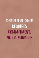 Beautiful Skin Requires Commitment, Not A Miracle: Notebook Journal Composition Blank Lined Diary Notepad 120 Pages Paperback Golden Coral Texture Skin Care 1671349547 Book Cover