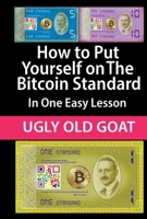 How to Put Yourself on The Bitcoin Standard:: In One Easy Lesson 1667832352 Book Cover