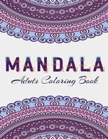 MANDALA Adults Coloring Book: Stress Relieving Designs, Mandalas, Flowers, 130 Amazing Patterns: Coloring Book For Adults Relaxation Stress Relief 165877910X Book Cover