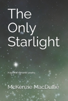The Only Starlight: A book of romantic poetry B0DW4DX3KS Book Cover
