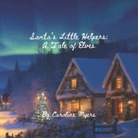 Santa's Little Helpers: A Tale of Elves B0CLSD3X6J Book Cover