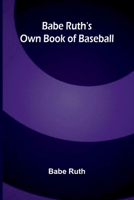 Babe Ruth's own book of baseball 9377785014 Book Cover