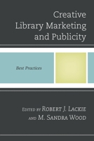 Creative Library Marketing and Publicity: Best Practices 1442254211 Book Cover