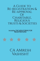 A Guide to Re-registration & Re-approval Of Charitable, Religious Trusts & Societies 163886313X Book Cover