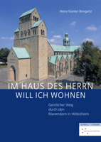 Im Haus Des Herrn Will Ich Wohnen: Geistlicher Weg Durch Den Mariendom in Hildesheim 3795435722 Book Cover