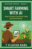 Smart Farming with AI: How Farmers Can Boost Yield and Save Money (AGRICULTURE & NATURAL LIVING) B0FJG85K7P Book Cover