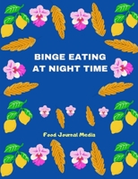 Binge Eating  at Night Time: 52 Weeks Organizer Meal Planner Notebook, Journal to Record Emotions & Healthy Eating Affirmations Coloring Book 1700148567 Book Cover