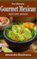 The Ultimate Gourmet Mexican Recipe Book 1533056471 Book Cover