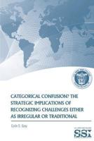 Categorical Confusion?: The Strategic Implications of Recognizing Challenges Either as Irregular or Traditional 1478269014 Book Cover