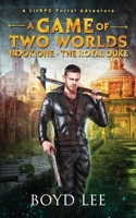 The Royal Duke: A Game Of Two Worlds - Book 1 B0CHLHFNXR Book Cover