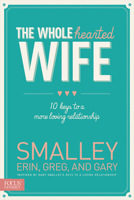 The Wholehearted Wife: 10 Keys to a More Loving Relationship 1624051464 Book Cover