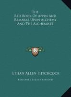 The Red Book Of Appin And Remarks Upon Alchemy And The Alchemists 116281084X Book Cover