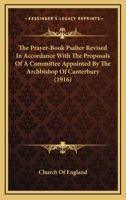 The Prayer-Book Psalter Revised In Accordance With The Proposals Of A Committee Appointed By The Archbishop Of Canterbury 0548741182 Book Cover