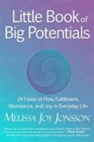 Little Book of Big Potentials: 24 Fields of Flow, Fulfillment, Abundance, and Joy in Everyday Life 0991534689 Book Cover
