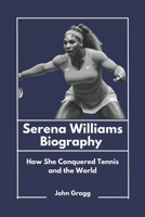 Serena Williams Biography: How She Conquered Tennis and the World (African American Excellence: Pioneers Who Did It First) B0DWKP9LCC Book Cover