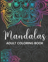 Mandalas Adult Coloring Book: Coloring Pages For Meditation And Happiness Adult Coloring Book Featuring Beautiful Mandalas Designed to Soothe the So B08L4C77Q8 Book Cover