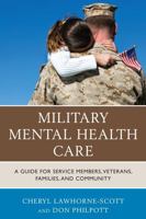 Military Mental Health Care: A Guide for Service Members, Veterans, Families, and Community 1442256850 Book Cover