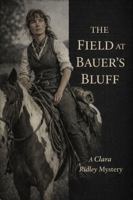 The Field at Bauer's Bluff: A Clara Ridley Mystery B0GSZNDGKN Book Cover