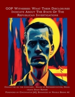 GOP Witnesses: What Their Disclosures Indicate About The State Of The Republican Investigations 1608881334 Book Cover