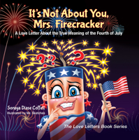 It's Not about You, Mrs. Firecracker: A Love Letter about the True Meaning of the Fourth of July 1683503279 Book Cover