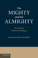 The Mighty and the Almighty: An Essay in Political Theology 1107673801 Book Cover