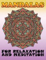 Mandalas for Relaxation and Meditation: 100 Beautiful Floral Mandalas Coloring Book For Adults Relaxation, Anti-Stress Mandala Floral 1689357789 Book Cover