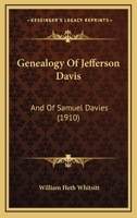 Genealogy Of Jefferson Davis: And Of Samuel Davies 1166015556 Book Cover
