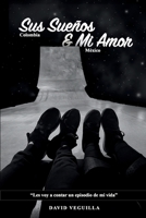 Sus Sueños & Mi Amor: "Les voy a contar un episodio de mi vida" (Spanish Edition) B0H7KYJLL9 Book Cover