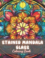 Stained Mandala Glass Coloring Book: High Quality +100 Beautiful Designs for All Ages B0CSVTWPJK Book Cover