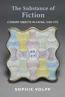 The Substance of Fiction: Literary Objects in China, 1550-1775 0231199651 Book Cover