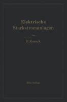 Elektrische Starkstromanlagen. Maschinen, Apparate, Schaltungen, Betrieb: Kurzgefasstes Hilfsbuch Fur Ingenieure Und Techniker Und Zum Gebrauch an Technischen Lehranstalten 3642925448 Book Cover