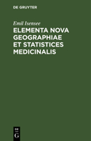 Elementa Nova Geographiae et Statistices Medicinalis 3112684753 Book Cover