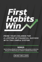 First Habits Win: Prime your children for a lifetime of financial success with this simple system. B096TW99JK Book Cover