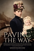 Paving the Way: Pioneer Ancestors from England, Ireland, Prussia and Bavaria to South Australia and New Zealand 0648372898 Book Cover
