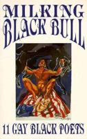Milking Black Bull: 11 Gay Black Poets 1880729113 Book Cover