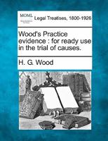 Wood's Practice Evidence, for Ready Use in the Trial of Causes 1240113226 Book Cover